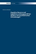 Cover: Kognitive Reserve und kognitives Leistungsprofil bei Kindern mit psychiatrischen Erkrankungen - Driesen, H. H. Dr.