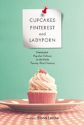 Cover: Cupcakes, Pinterest, and Ladyporn - University of Illinois Press