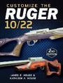 Cover: Customize the Ruger 10/22 - Krause Publications