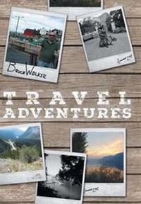 Abbildung von: Bruce Walker Travel Adventures - Bruce's Great Canadian Road Trip Summer 2012 - FriesenPress
