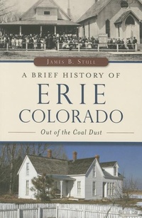 Abbildung von: A Brief History of Erie, Colorado: Out of the Coal Dust - Brief History