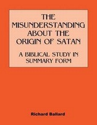 Enlarge image Cover: The Misunderstanding about the Origin of Satan a Biblical Study in Summary Form - Reformation Publishing