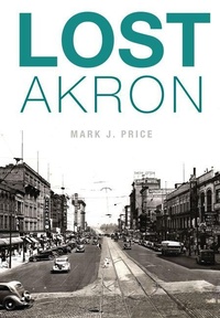 Enlarge image Cover: Lost Akron - Arcadia Publishing (SC)