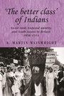 Cover: 'The Better Class' of Indians - Manchester University Press