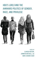 Cover: HBO's Girls and the Awkward Politics of Gender, Race, and Privilege - Lexington Books