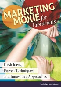 Abbildung von: Marketing Moxie for Librarians - Libraries Unlimited