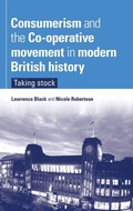 Cover: Consumerism and the Co-Operative Movement in Modern British History - Manchester University Press