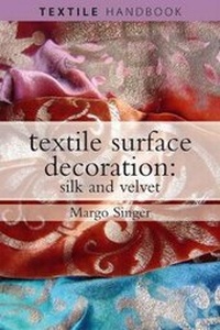 Enlarge image Cover: Textile Surface Decoration: Silk and Velvet - A & C Black Publishers Ltd