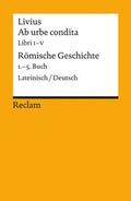 Cover: Ab urbe condita. Libri I-V / R&ouml;mische Geschichte. 1.-5. Buch. Lateinisch/Deutsch - Reclam