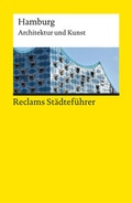 Cover: Reclams St&auml;dtef&uuml;hrer Hamburg. Architektur und Kunst - Der Reisef&uuml;hrer f&uuml;r Kulturinteressierte - Reclam
