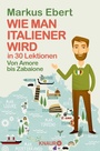 Bild: Wie man Italiener wird in 30 Lektionen / Come diventare italiano in 30 lezioni - Knaur