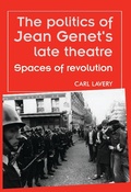 Cover: The Politics of Jean Genet's Late Theatre - Manchester University Press