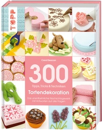 Abbildung von: 300 Tipps, Tricks und Techniken Tortendekoration - Frech