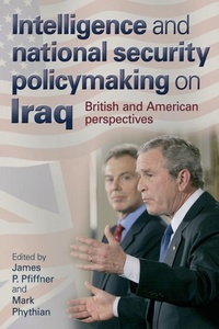 Enlarge image Cover: Intelligence and National Security Policymaking on Iraq - Manchester University Press