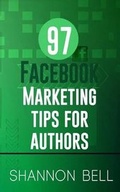 Cover: 97 Facebook Marketing Tips for Authors - Shannon Bell