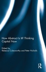 Cover: How Abstract Is It? Thinking Capital Now - Routledge