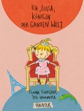 Cover: Ich, Luisa, K&ouml;nigin der ganzen Welt - Hanser