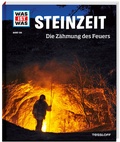 Cover: WAS IST WAS Band 138 Steinzeit. Die Z&auml;hmung des Feuers - Tessloff Verlag Ragnar Tessloff GmbH & Co. KG