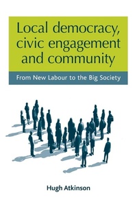 Enlarge image Cover: Local Democracy, Civic Engagement and Community - Manchester University Press