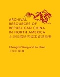 Cover: Archival Resources of Republican China in North America - Columbia University Press