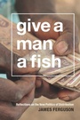 Cover: Give a Man a Fish - Duke University Press