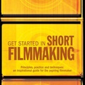 Cover: Get Started in Short Filmmaking - Methuen Drama