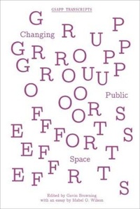 Enlarge image Cover: Group Efforts - Changing Public Space - Columbia Books on Architecture and the City