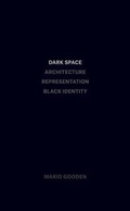 Cover: Dark Space - Architecture, Representation, Black Identity - Columbia Books on Architecture and the City