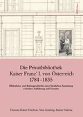 Cover: Die Privatbibliothek Kaiser Franz I. von &Ouml;sterreich 1784-1835 - B&ouml;hlau