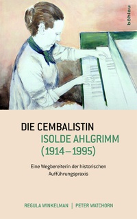 Abbildung von: Die Cembalistin Isolde Ahlgrimm (1914-1995) - Böhlau