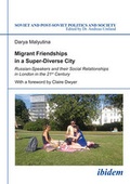 Cover: Migrant Friendships in a Super-Diverse City - Russian-Speakers and their Social Relationships in London in the 21st Century - ibidem