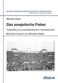 Cover: Das sowjetische Fieber - Fu?ballfans im poststalinistischen Vielvoelkerreich - ibidem
