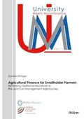 Cover: Agricultural Finance for Smallholder Farmers - Rethinking Traditional Microfinance Risk and Cost Management Approaches - ibidem