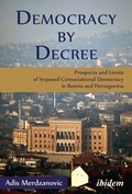 Cover: Democracy by Decree - Prospects and Limits of Imposed Consociational Democracy in Bosnia and Herzegovina - ibidem