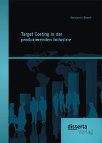 Abbildung von: Target Costing in der produzierenden Industrie - Diplomica Verlag