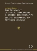 Cover: The Treatment of Turkic Etymologies in English L - Lexemes Pertaining to Material Culture - Uniwersytet Jagiellonski, Wydawnictwo
