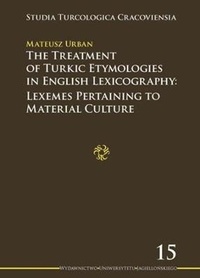 Abbildung von: The Treatment of Turkic Etymologies in English L - Lexemes Pertaining to Material Culture - Uniwersytet Jagiellonski, Wydawnictwo