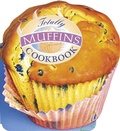 Cover: Totally Muffins Cookbook - Potter/Tenspeed/Harmony