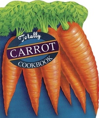 Abbildung von: Totally Carrot Cookbook - Potter/Tenspeed/Harmony