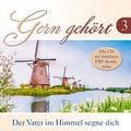 Cover: CD Gern geh&ouml;rt 3 - Der Vater im Himmel segne dich - Gerth Medien