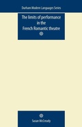 Cover: The Limits of Performance in the French Romantic Theatre - Manchester University Press