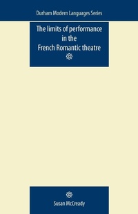 Enlarge image Cover: The Limits of Performance in the French Romantic Theatre - Manchester University Press