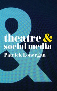 Abbildung von: Theatre and Social Media - Methuen Drama