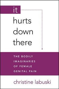 Enlarge image Cover: It Hurts Down There - State University of New York Press