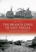 Cover: The Branch Lines of East Anglia: Bury, Colne Valley, Saffron Walden and Stour Valley Branches - Amberley Publishing