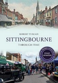 Enlarge image Cover: Sittingbourne Through Time Revised Edition - Amberley Publishing