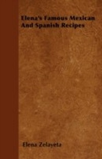 Abbildung von: Elena's Famous Mexican And Spanish Recipes - Read Books Ltd.