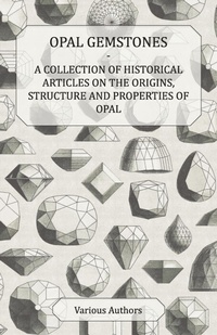 Abbildung von: Opal Gemstones - A Collection of Historical Articles on the Origins, Structure and Properties of Opal - Read Books Ltd.