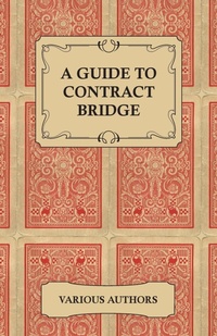 Abbildung von: A Guide to Contract Bridge - A Collection of Historical Books and Articles on the Rules and Tactics of Contract Bridge - Read Books Ltd.