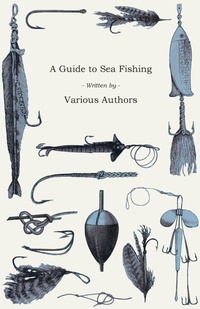 Abbildung von: A Guide to Sea Fishing - A Selection of Classic Articles on Baits, Fish Recognition, Sea Fish Varieties and Other Aspects of Sea Fishing - Read Books Ltd.